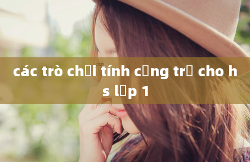 các trò chơi tính cộng trừ cho hs lớp 1