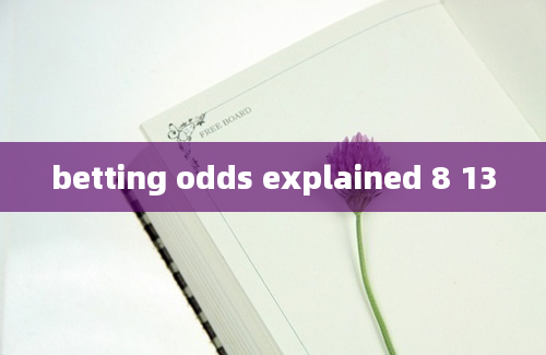 betting odds explained 8 13