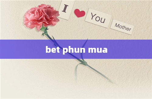 bet phun mua