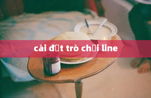 cài đặt trò chơi line