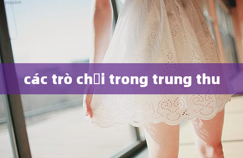 các trò chơi trong trung thu