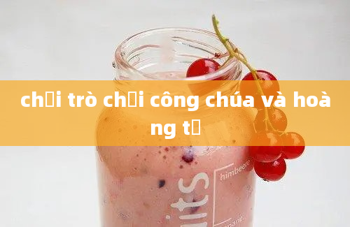 chơi trò chơi công chúa và hoàng tử