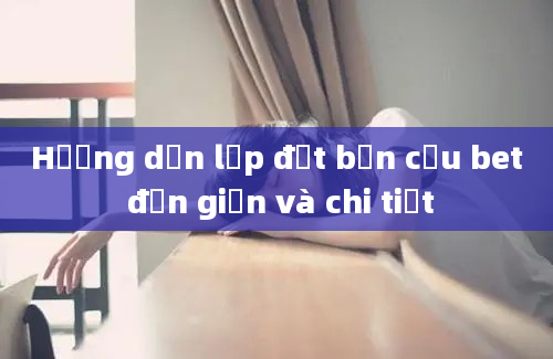 Hướng dẫn lắp đặt bồn cầu bet đơn giản và chi tiết