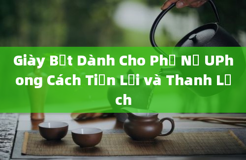 Giày Bệt Dành Cho Phụ Nữ UPhong Cách Tiện Lợi và Thanh Lịch