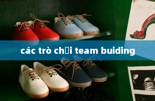 các trò chơi team buiding