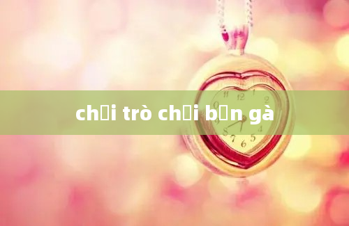 chơi trò chơi bắn gà