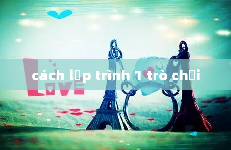 cách lập trình 1 trò chơi