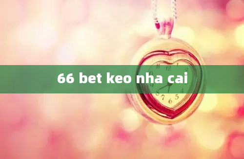 66 bet keo nha cai