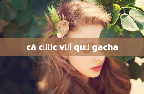 cá cược với quỷ gacha