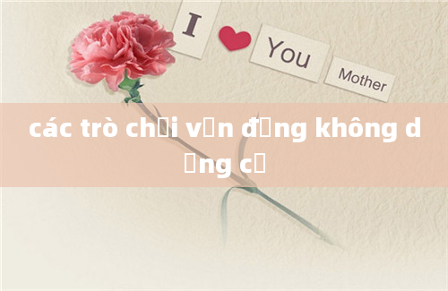 các trò chơi vận động không dụng cụ