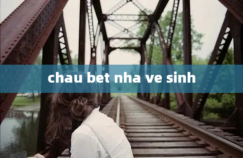 chau bet nha ve sinh