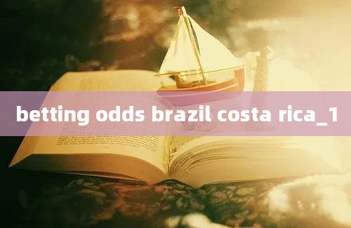 betting odds brazil costa rica_1