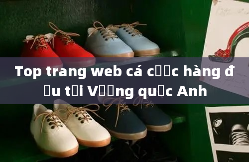 Top trang web cá cược hàng đầu tại Vương quốc Anh