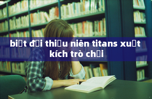 biệt đội thiếu niên titans xuất kích trò chơi