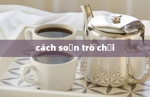 cách soạn trò chơi