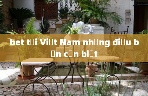 bet tại Việt Nam những điều bạn cần biết