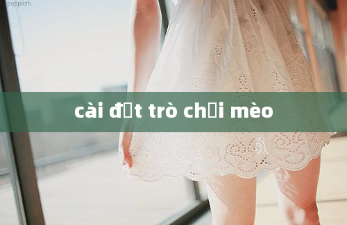 cài đặt trò chơi mèo