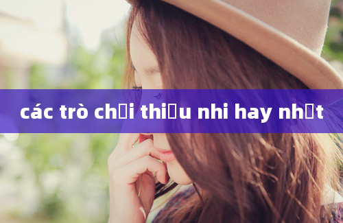 các trò chơi thiếu nhi hay nhất