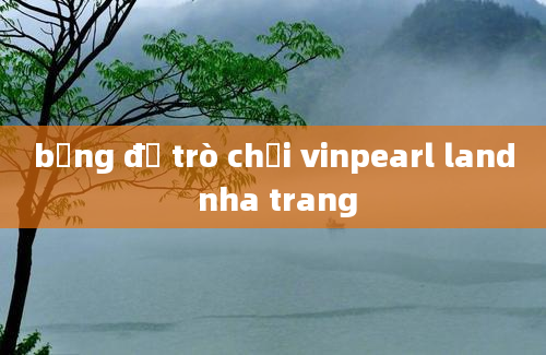 bảng đồ trò chơi vinpearl land nha trang