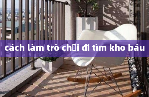 cách làm trò chơi đi tìm kho báu