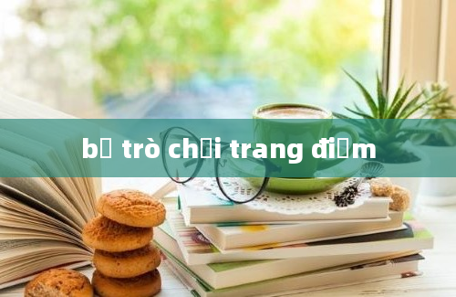 bộ trò chơi trang điểm