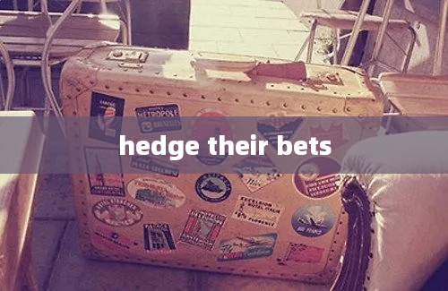 hedge their bets