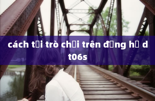 cách tải trò chơi trên đồng hồ dt06s