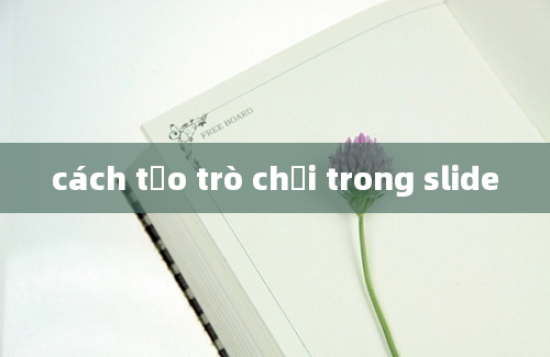 cách tạo trò chơi trong slide