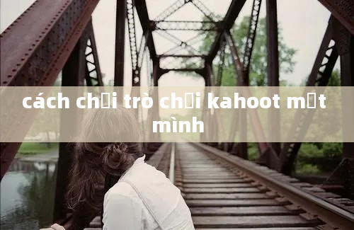 cách chơi trò chơi kahoot một mình