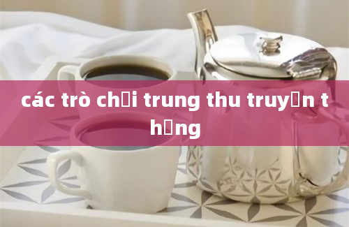 các trò chơi trung thu truyền thống