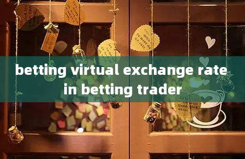 betting virtual exchange rate in betting trader