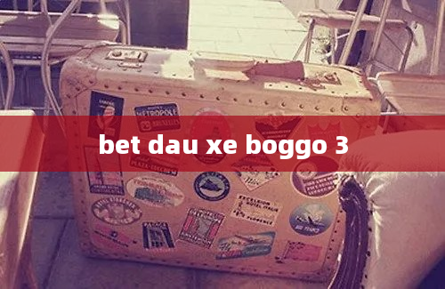 bet dau xe boggo 3