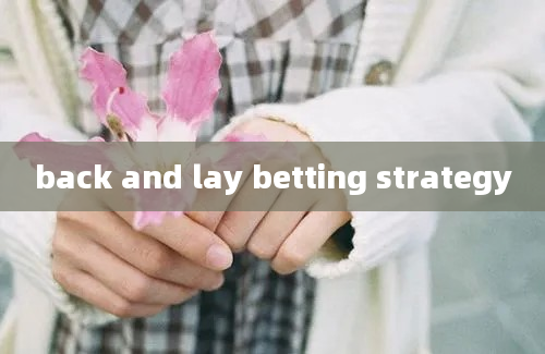 back and lay betting strategy