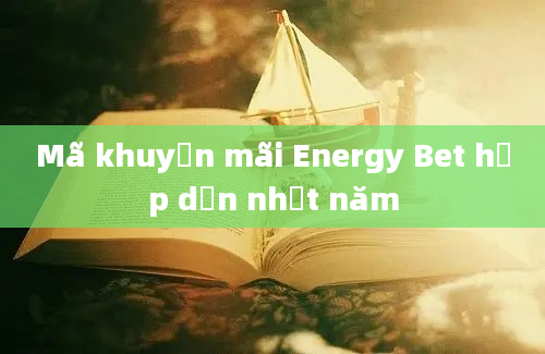 Mã khuyến mãi Energy Bet hấp dẫn nhất năm