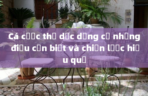 Cá cược thể dục dụng cụ những điều cần biết và chiến lược hiệu quả