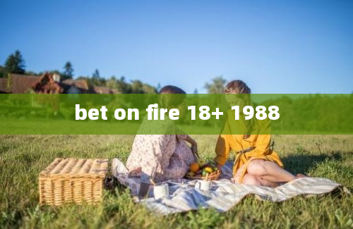 bet on fire 18+ 1988