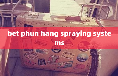 bet phun hang spraying systems