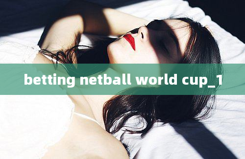 betting netball world cup_1