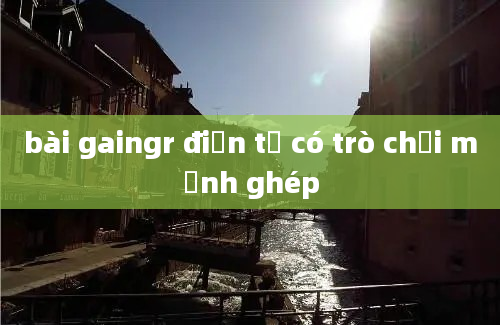 bài gaingr điện tử có trò chơi mảnh ghép