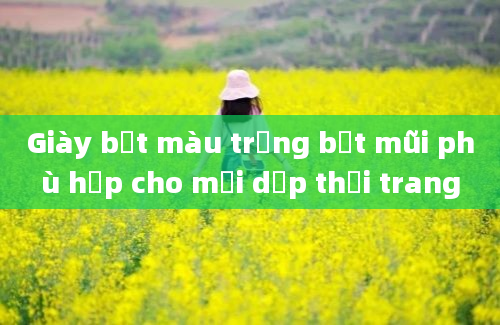 Giày bệt màu trắng bịt mũi phù hợp cho mọi dịp thời trang