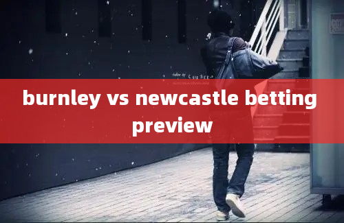 burnley vs newcastle betting preview