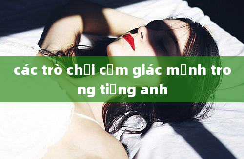 các trò chơi cảm giác mạnh trong tiếng anh