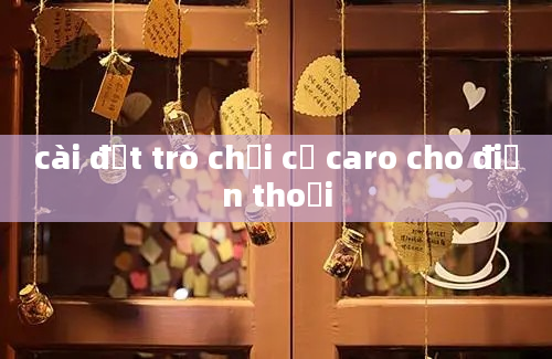 cài đặt trò chơi cờ caro cho điện thoại