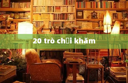 20 trò chơi khăm