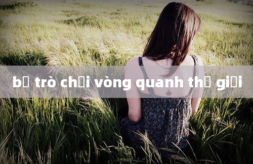 bộ trò chơi vòng quanh thế giới