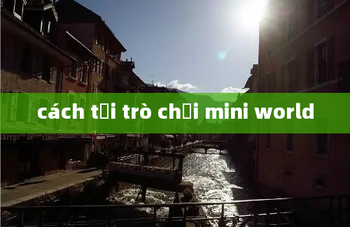 cách tải trò chơi mini world