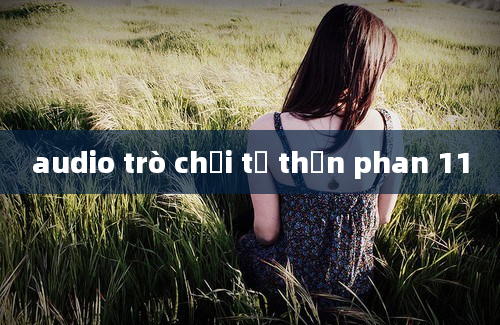 audio trò chơi tử thần phan 11