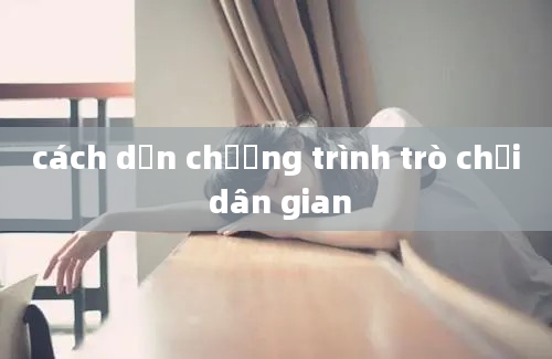 cách dẫn chương trình trò chơi dân gian