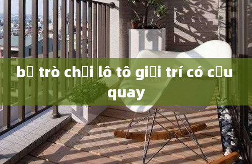 bộ trò chơi lô tô giải trí có cầu quay