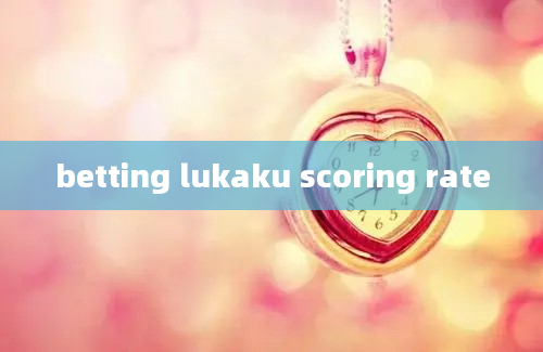 betting lukaku scoring rate